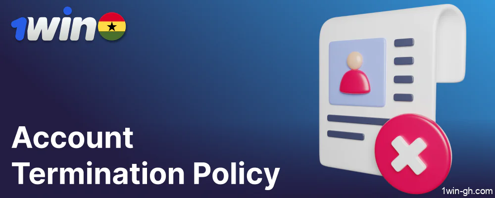 1win account termination policy for players from Ghana